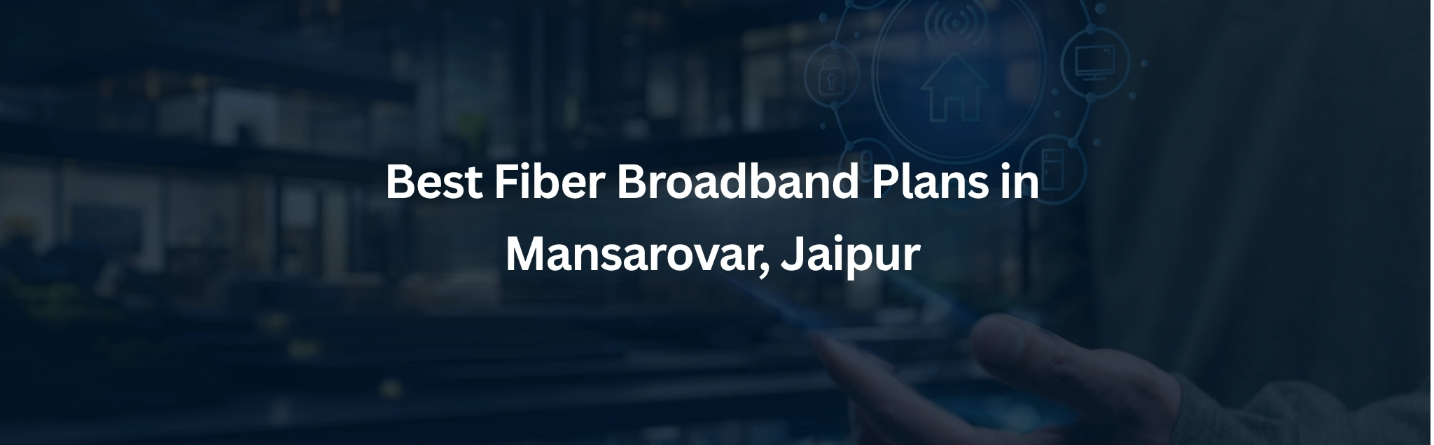 Best Fiber Broadband Plans in Mansarovar, Jaipur