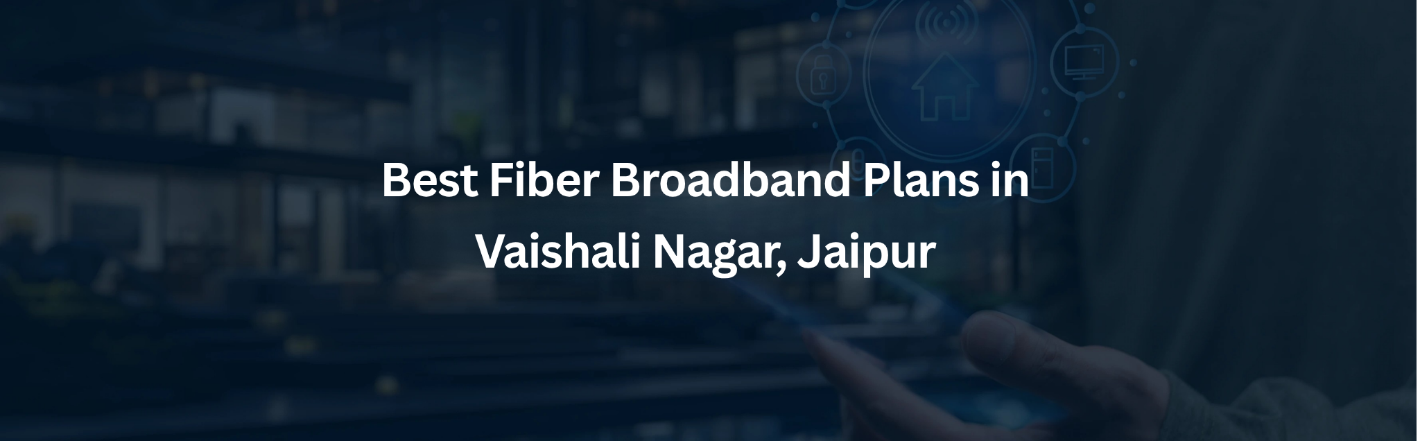 Best Fiber Broadband Plans in Vaishali Nagar Jaipur