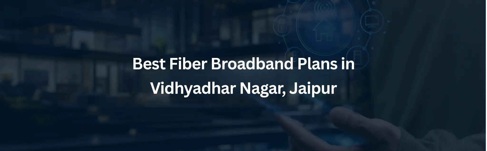 Best Fiber WiFi Plans in Vidhyadhar Nagar Jaipur